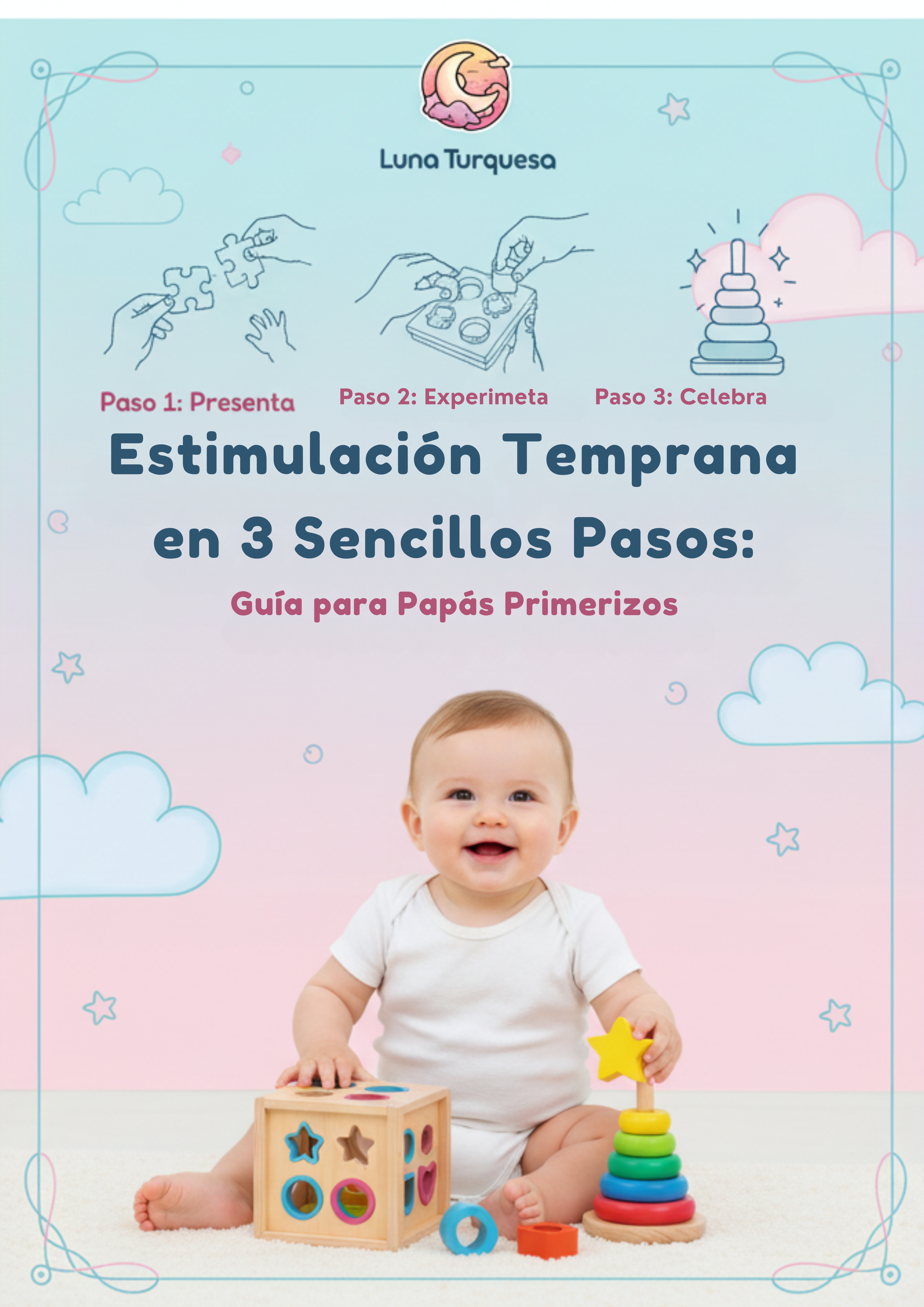 3 Sencillos Pasos de Estimulación Temprana: Manual para Padres Nuevos”